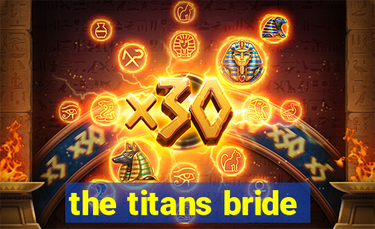 the titans bride